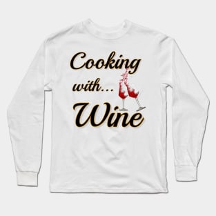 Cooking with... Wine Long Sleeve T-Shirt